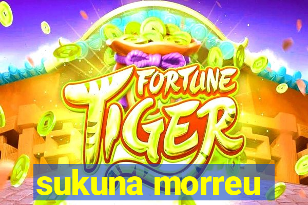 sukuna morreu
